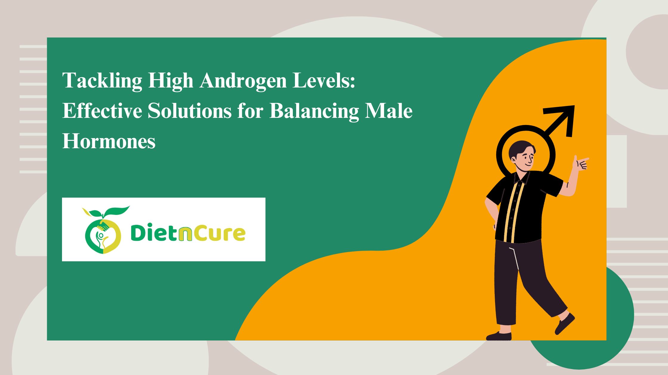 Tackling High Androgen Levels: Effective Solutions for Balancing Male Hormones