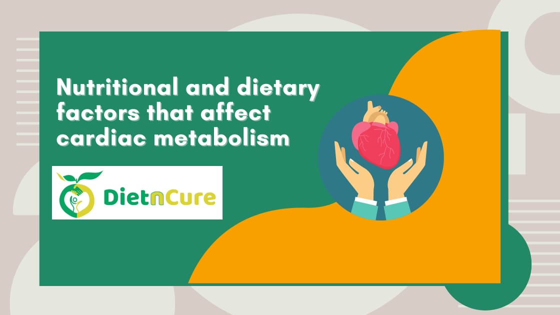 Nutritional & Dietary Factors that Affect Cardiac Metabolism