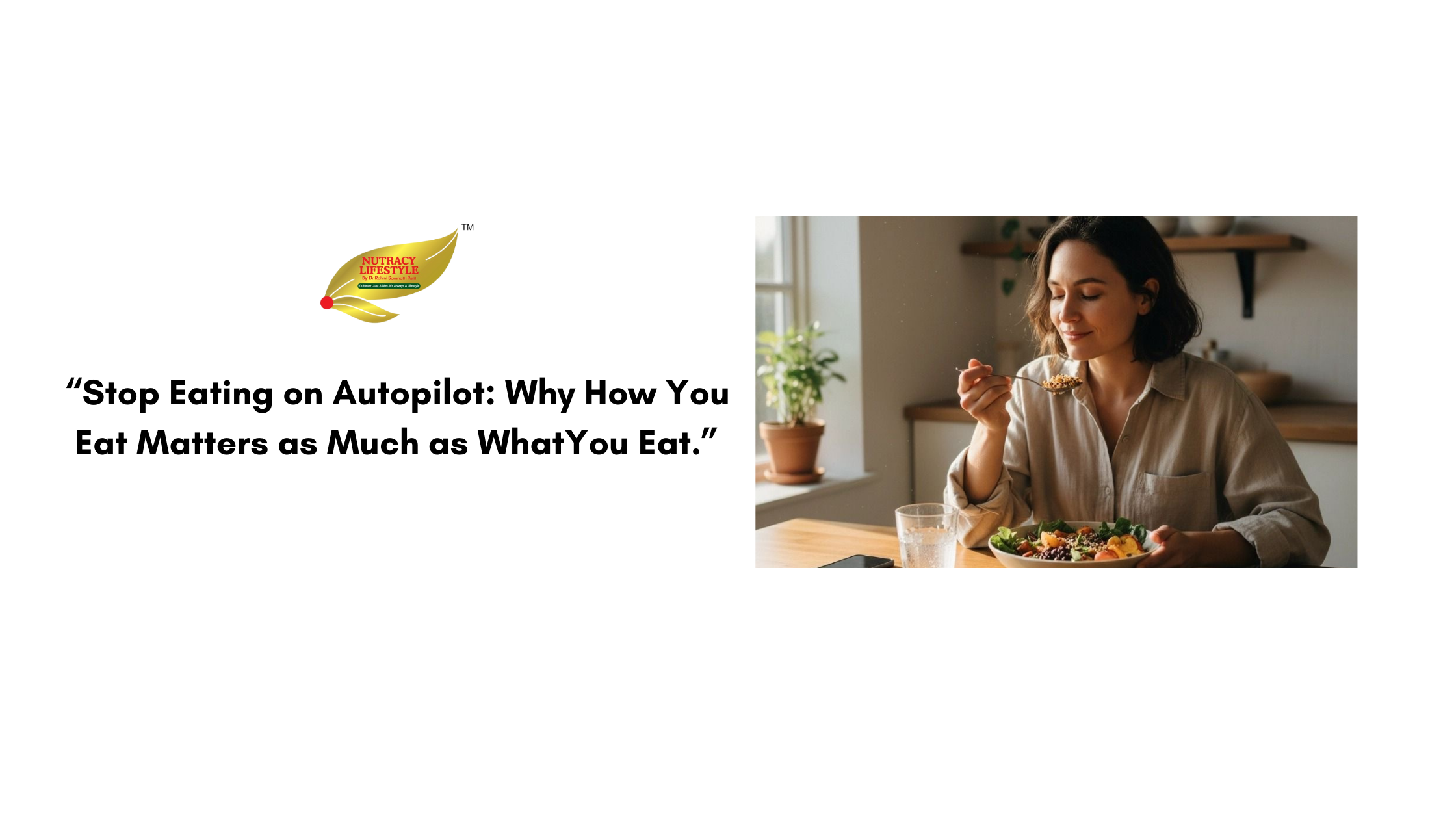 Stop Eating on Autopilot: Why How You Eat Matters as Much as WhatYou Eat