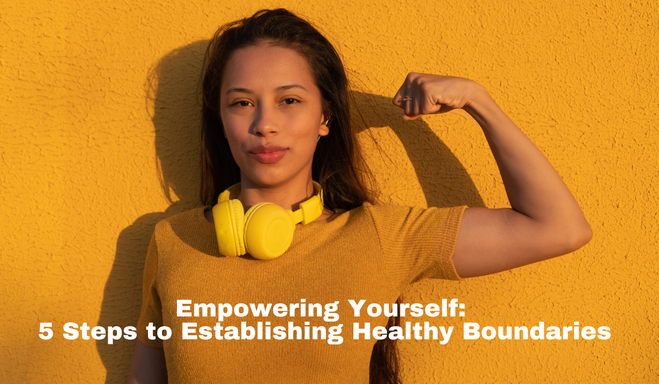 "Empowering Yourself: 5 Steps to Establishing Healthy Boundaries"