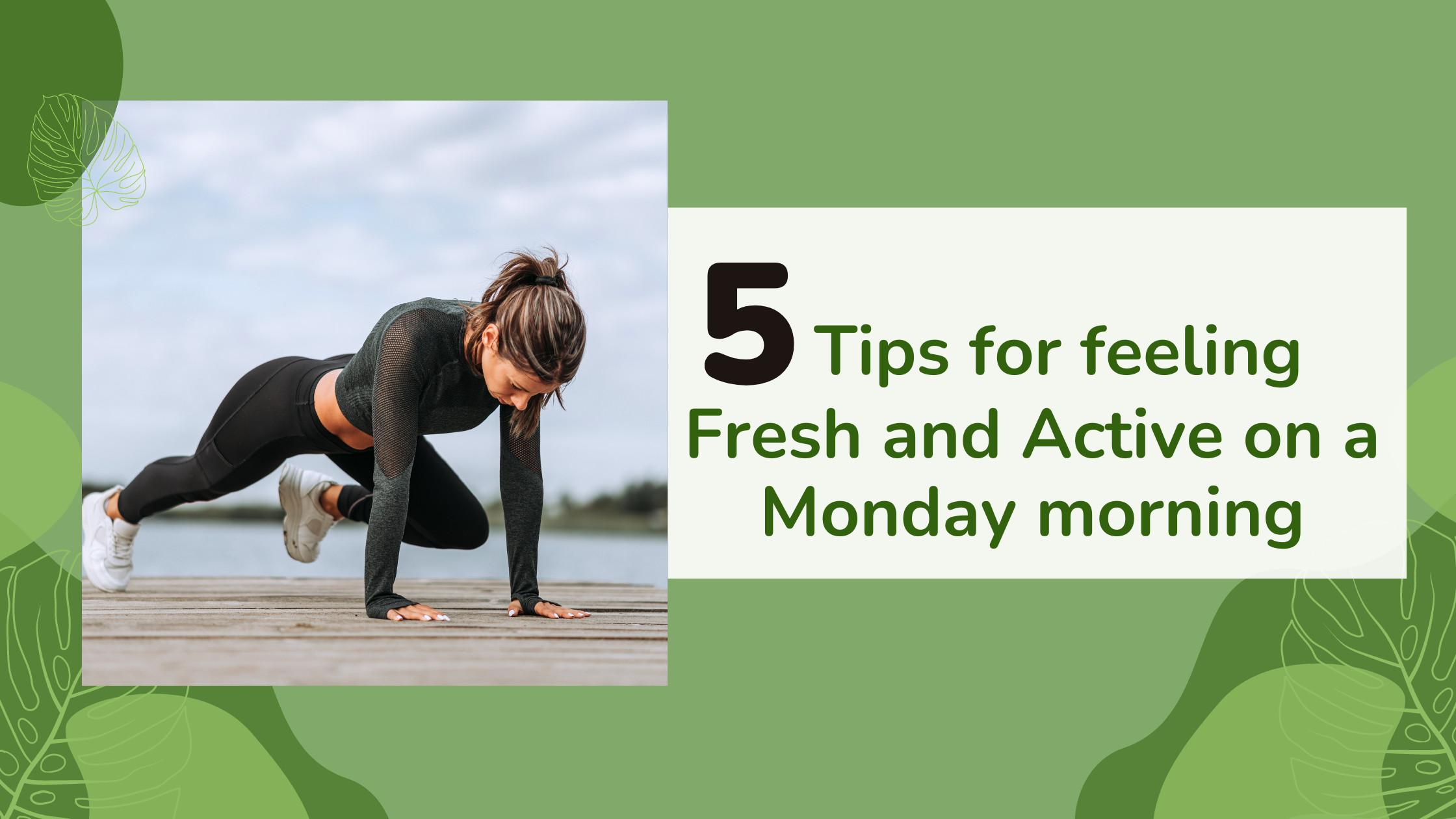 5 Tips for feeling fresh and active on a Monday morning!