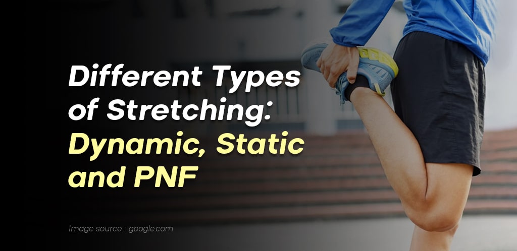 Different Types of Stretching: Dynamic, Static, and PNF