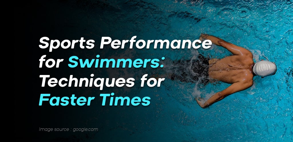 Sports Performance for Swimmers: Techniques for Faster Times