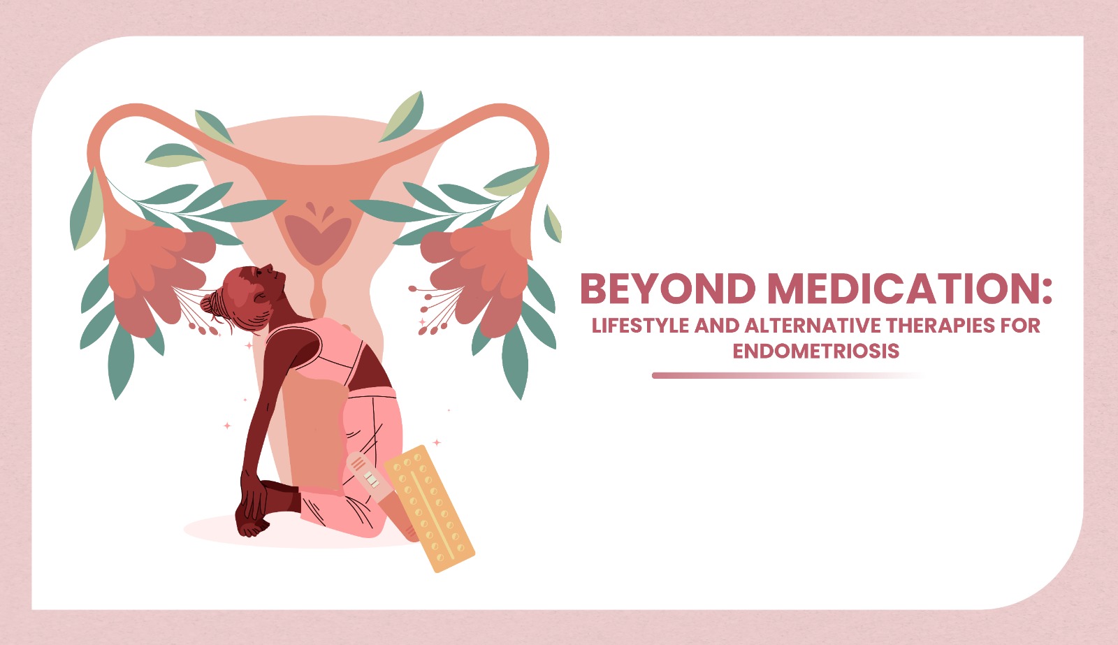 Beyond Medication: Lifestyle and Alternative Therapies for Endometriosis