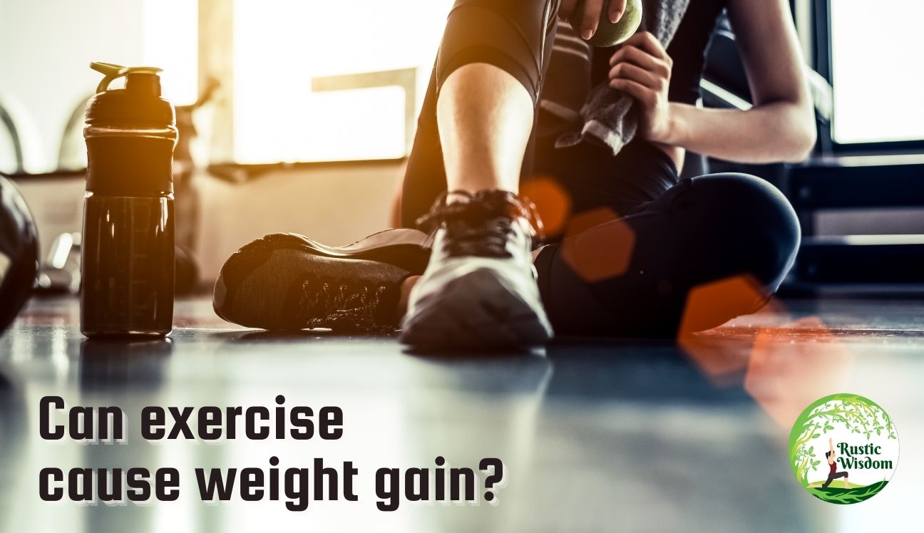 Can exercise cause weight gain?