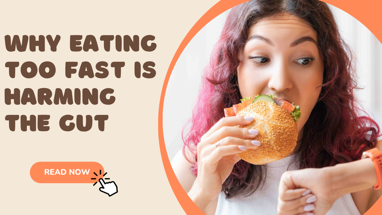 Why Eating Too Fast Is Harming the Gut